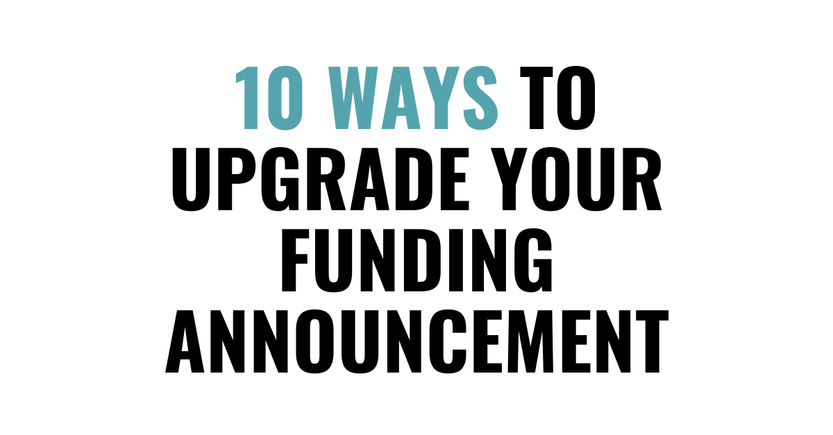 10 Ways to Upgrade Your Funding Announcement Strategy