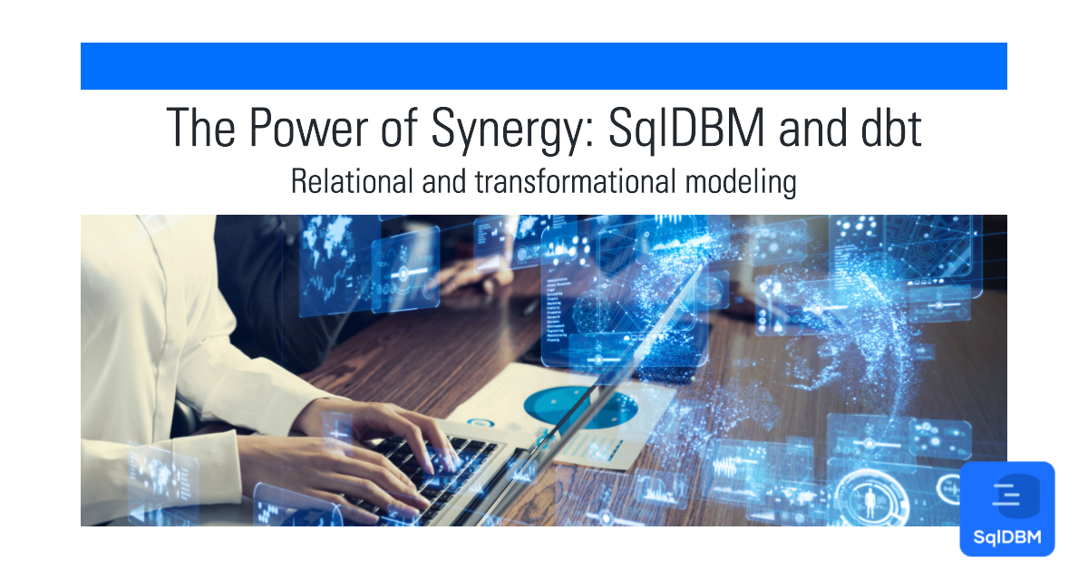 The Power of Synergy–SqlDBM and dbt