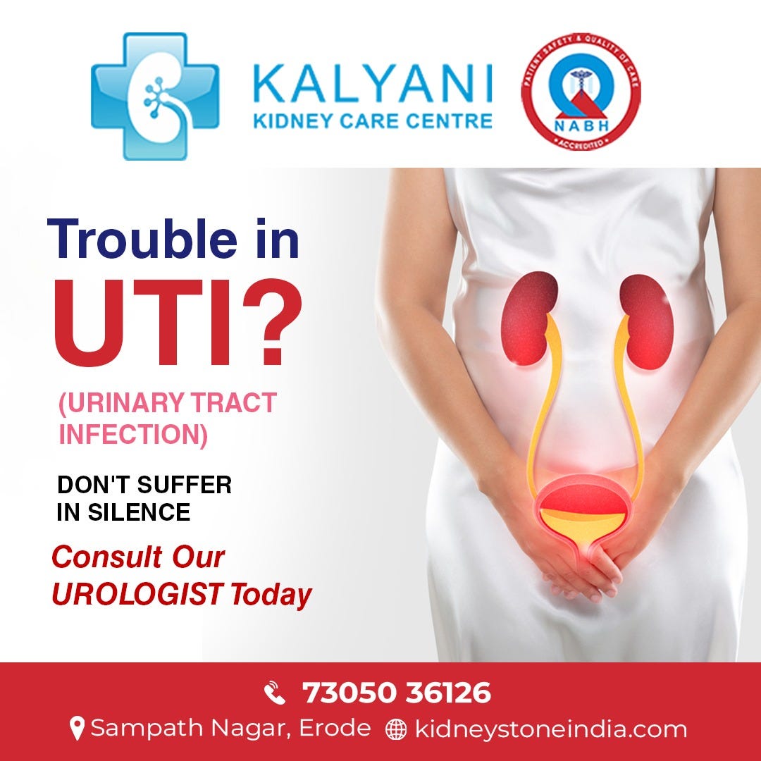 KALYANI KIDNEY CARE CENTRE SYMPTOMS OF UTI (Urinary Tract Infection) • Pain / Burning sensation