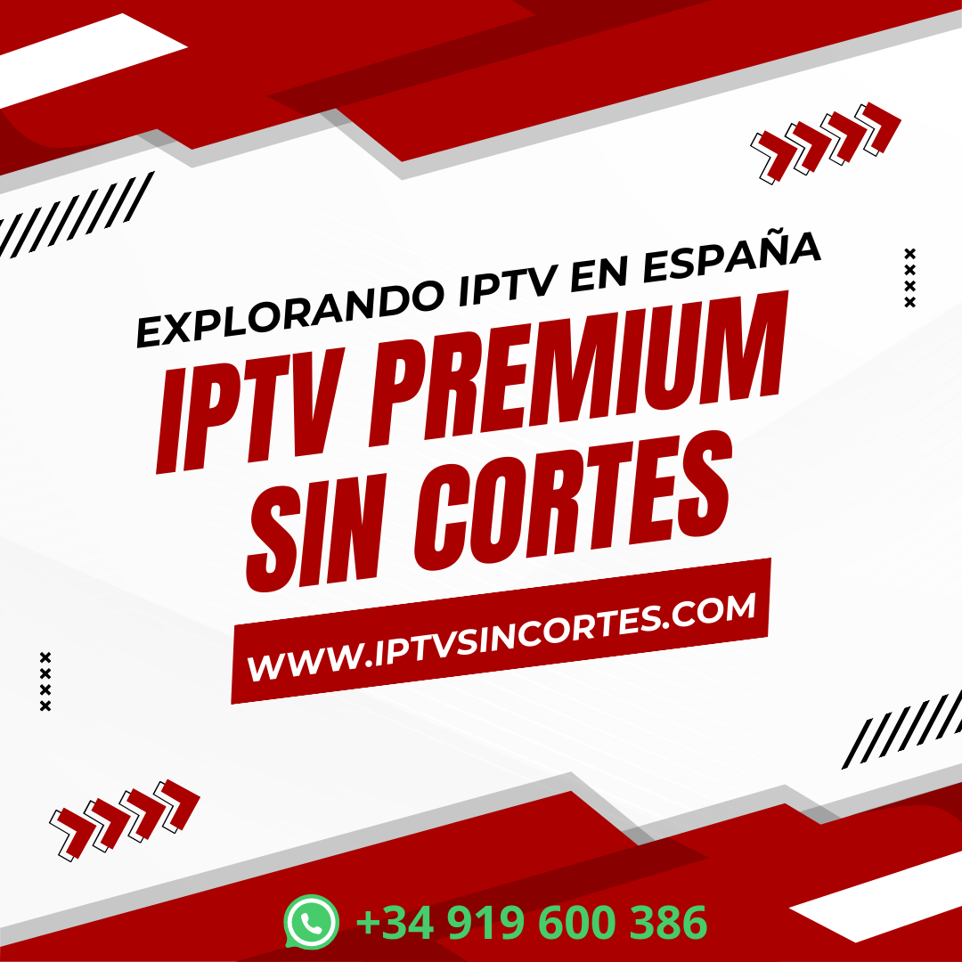 IPTV España: Streaming sin fisuras, opciones ilimitadas, calidad insuperable