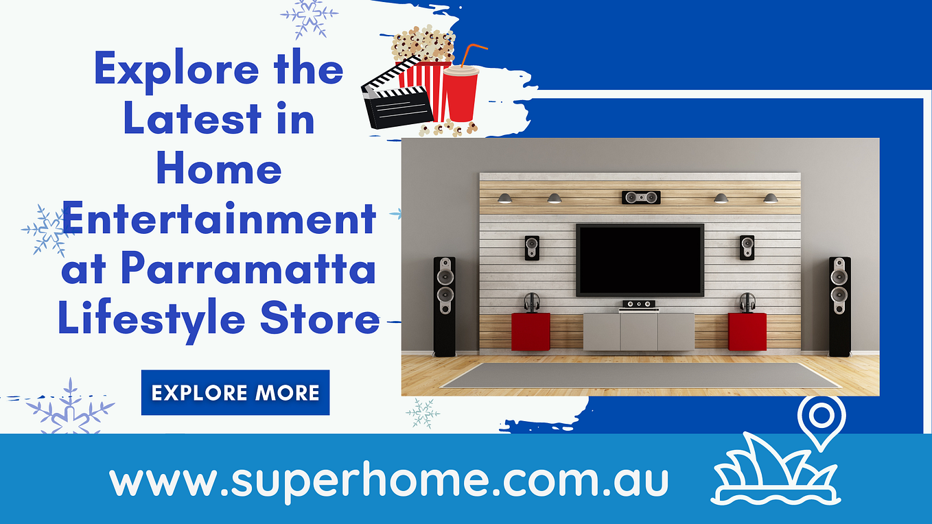Discover the Best in Home Entertainment at Parramatta’s Premier