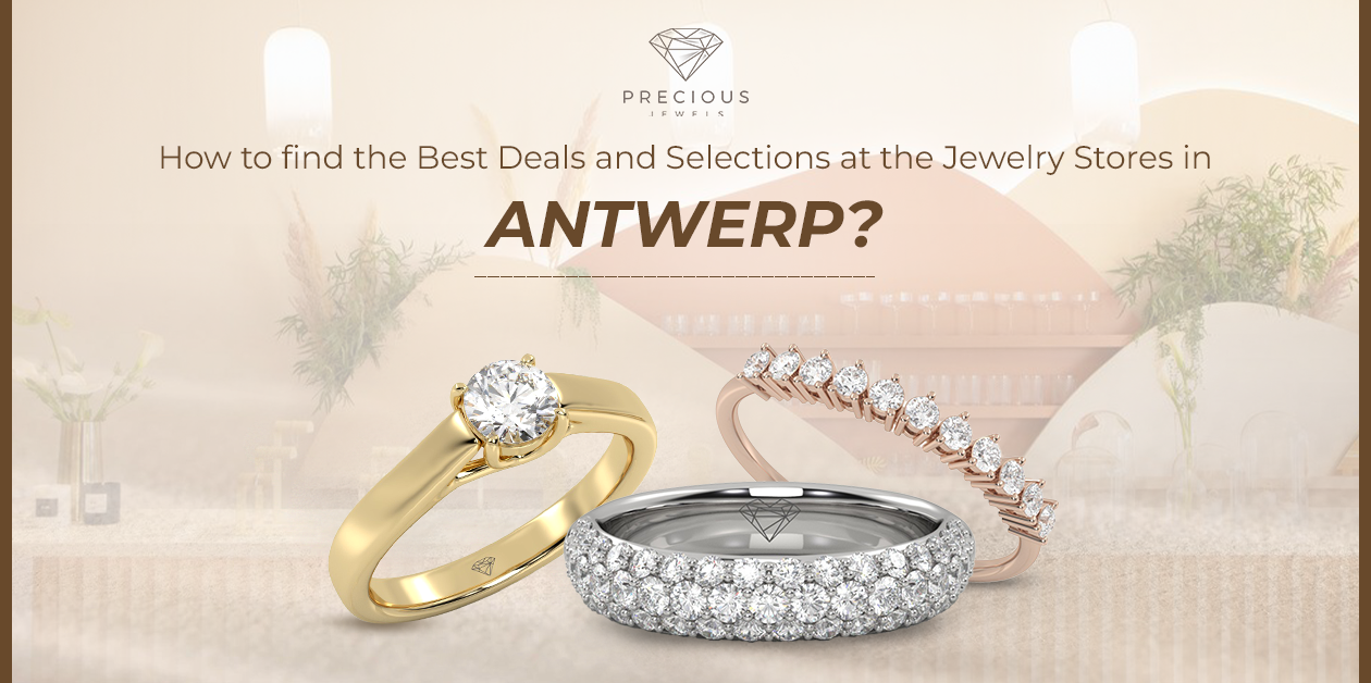 How to find the Best Deals and Selections at the Jewelry Stores in Antwerp?, by Precious Jewels