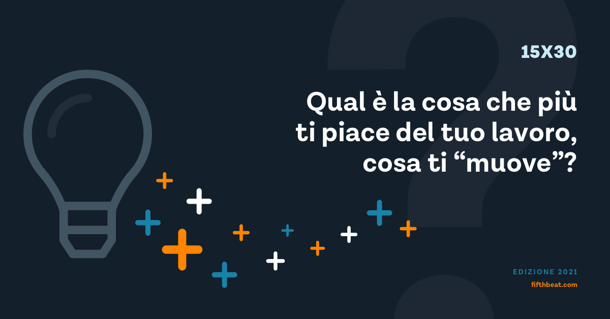 Fai Un Lavoro Che Ti Piace Qual è la cosa che più ti piace del tuo lavoro, cosa ti “muove”? | by