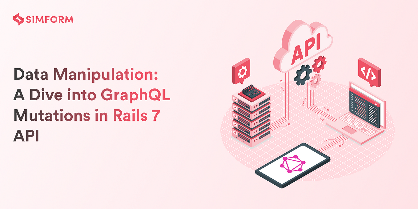 Using GraphQL With Rails 7: Building Efficient APIs | Simform Engineering