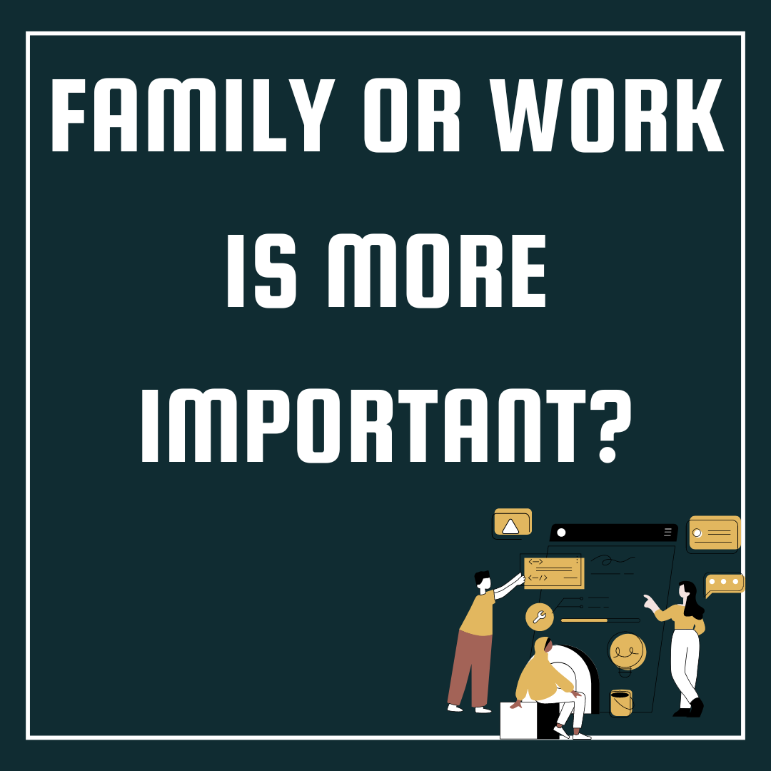 Family or work is more important?