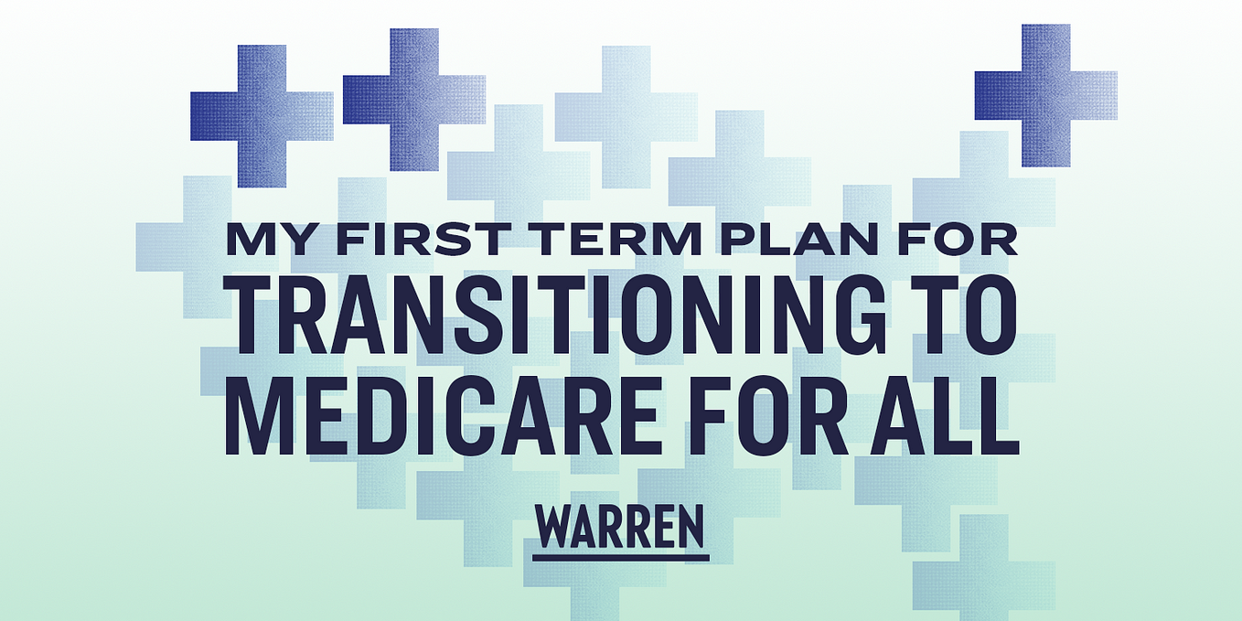 My First Term Plan for Reducing Health Care Costs in America and Transitioning to Medicare for All