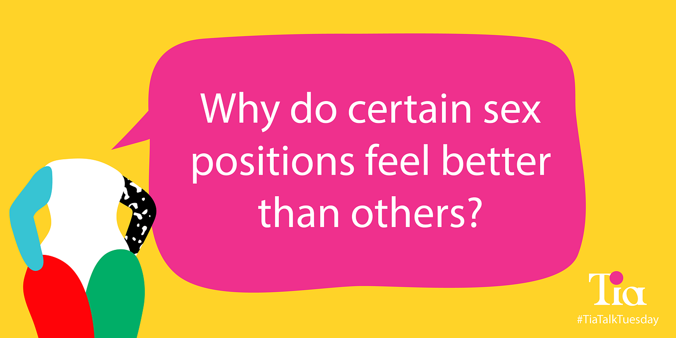 “Why do certain sex positions feel better than others?”