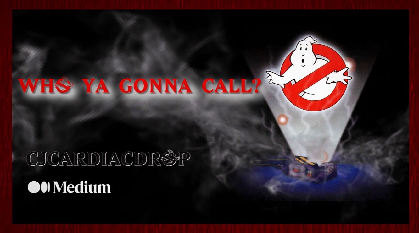 Who Ya Gonna Call? | by C.J. CardiacDrop | Medium