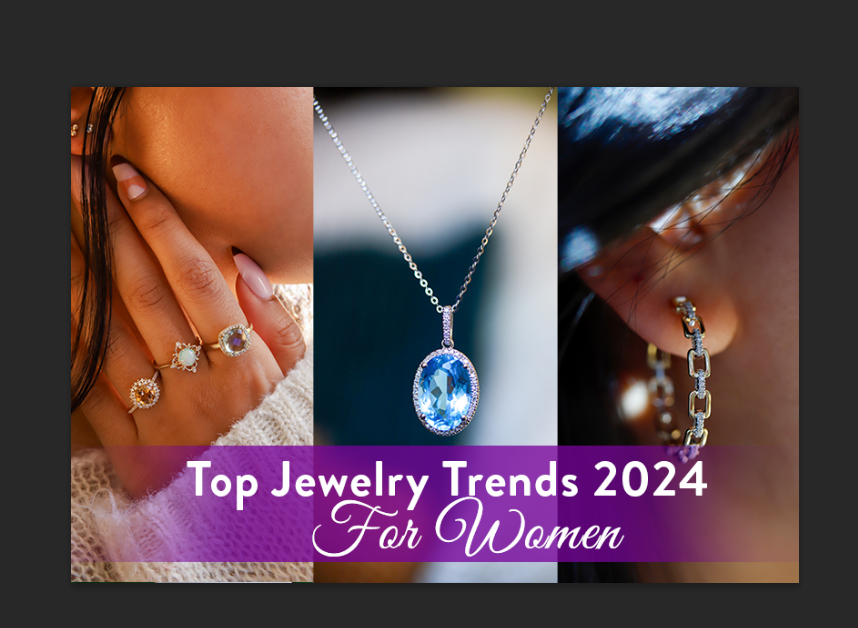 Jewelry Trends for Women 2024 The Latest Trends to Brighten Your Style