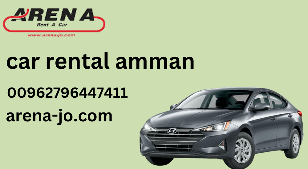 10 Essential Tips to Rent A Car Amman In 2023 by Arenabooking Medium