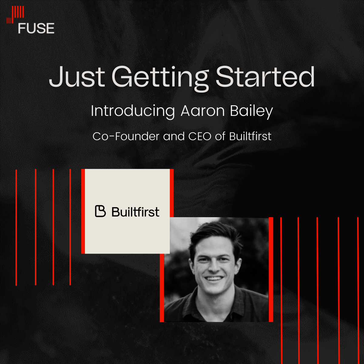 Just Getting Started with Aaron Bailey, Co-Founder and CEO of Builtfirst