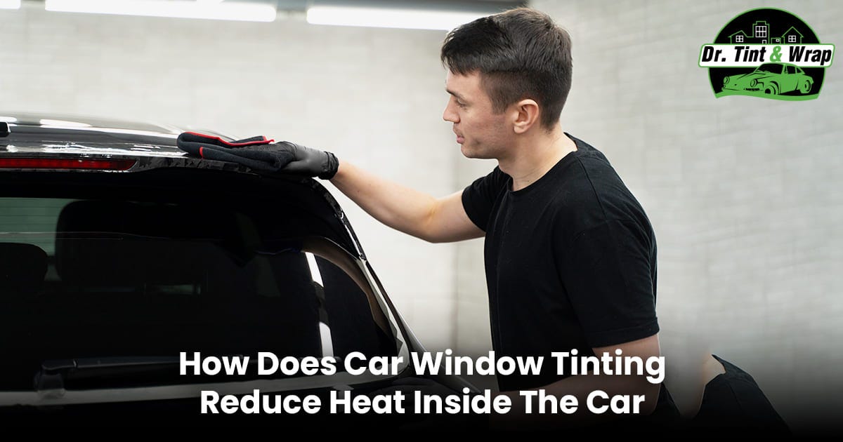 How Does Car Window Tinting Reduce Heat Inside the Car Dr. Tint & Wrap Dr. Tint Tauranga