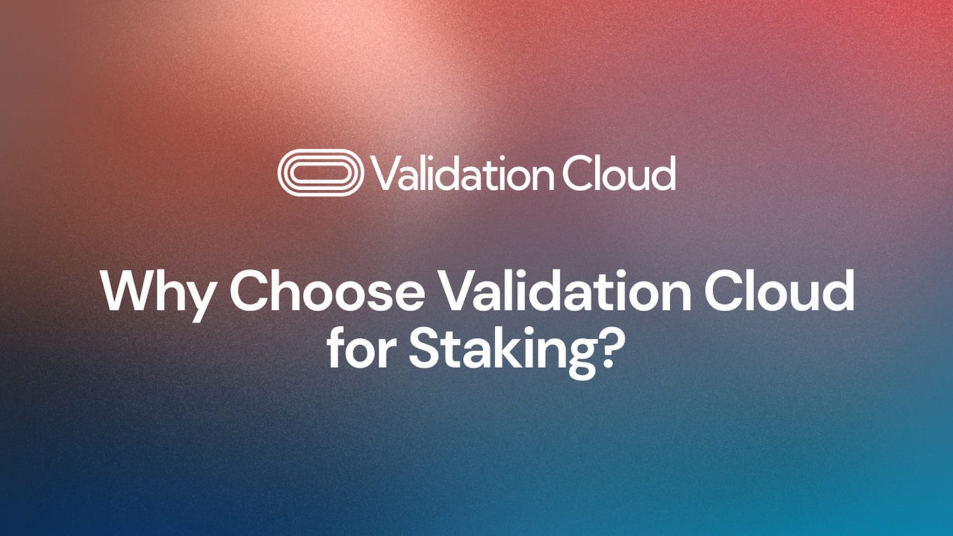 Why Choose Validation Cloud for Staking?