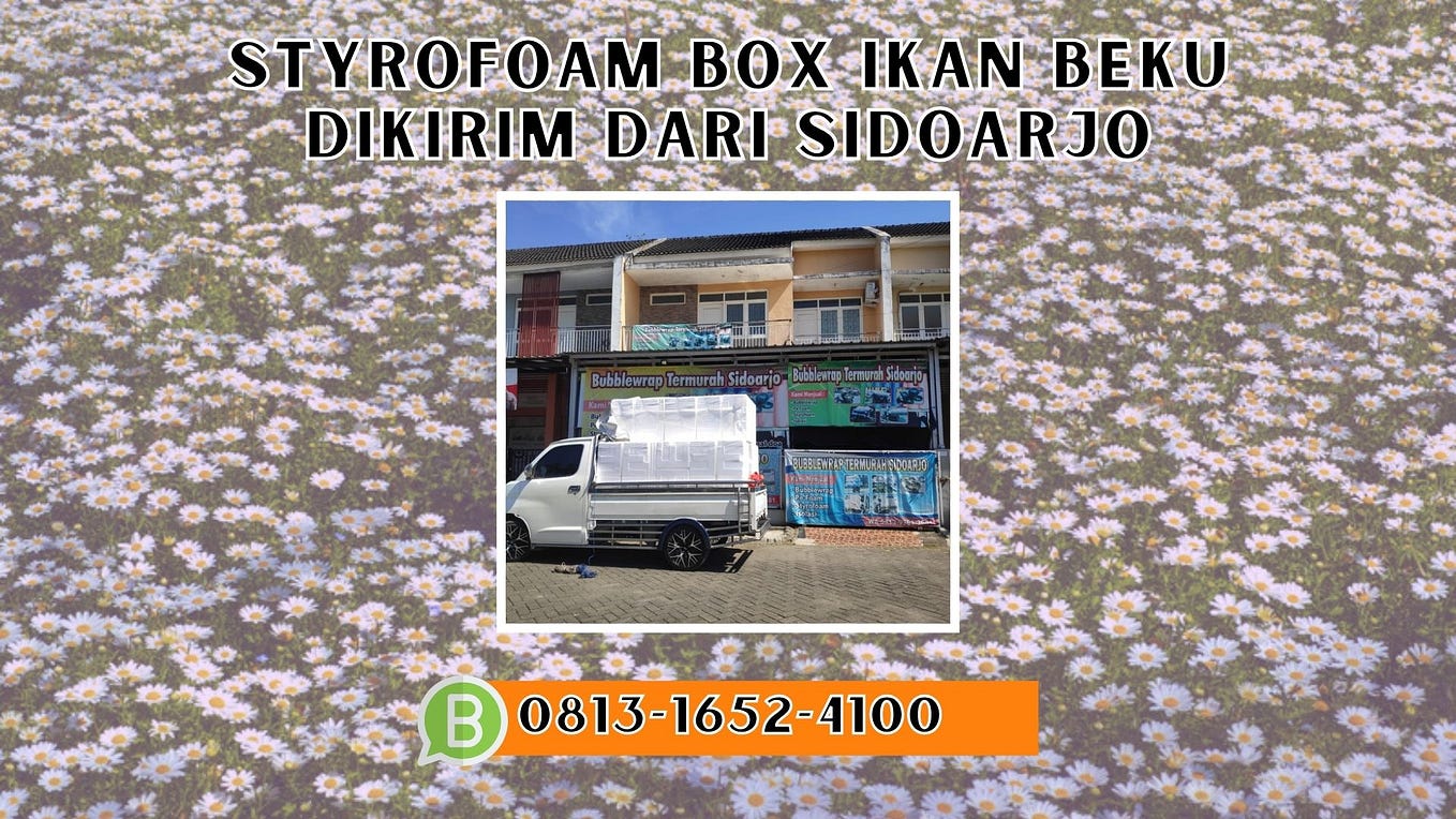 DIKIRIM DARI SIDOARJO, WA 081316524100 TERDEKAT STYROFOAM BOX IKAN