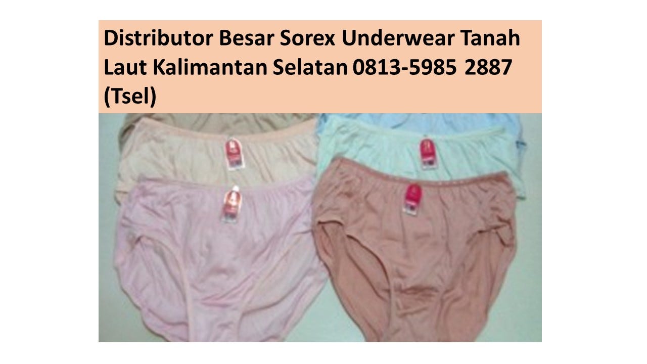 Distributor Besar Sorex Underwear Gunung Mas Kalimantan Tengah 0813–5985  2887 (Tsel), by Nagita Supplier CD Sorex