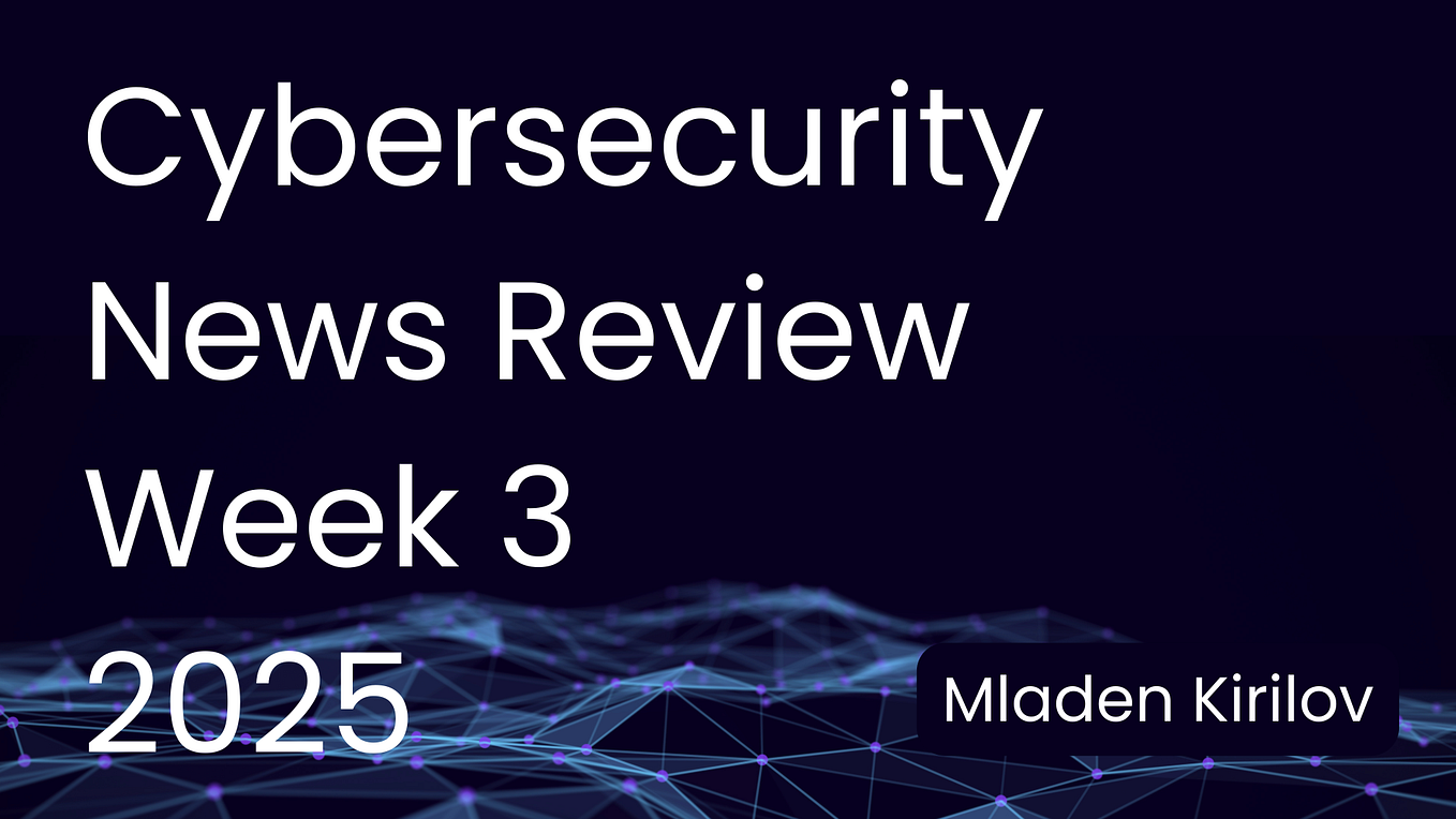 Cybersecurity News Review — Week 4 (2025) | by Mladen Kirilov ...