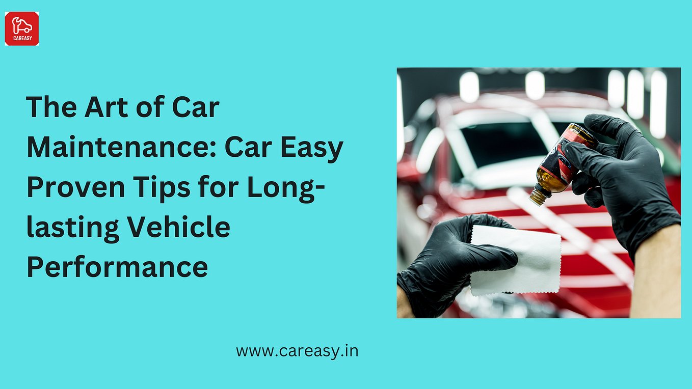 The Art of Car Maintenance Car Easy Proven Tips for Longlasting