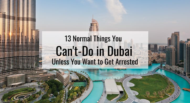 13 Normal Things You Can’t-Do in Dubai Unless You Want to Get Arrested