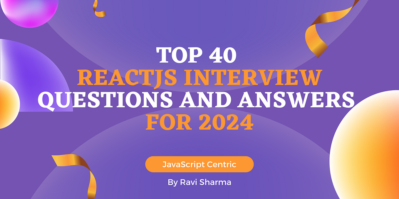 Top 40 ReactJS Interview Questions and Answers for 2024