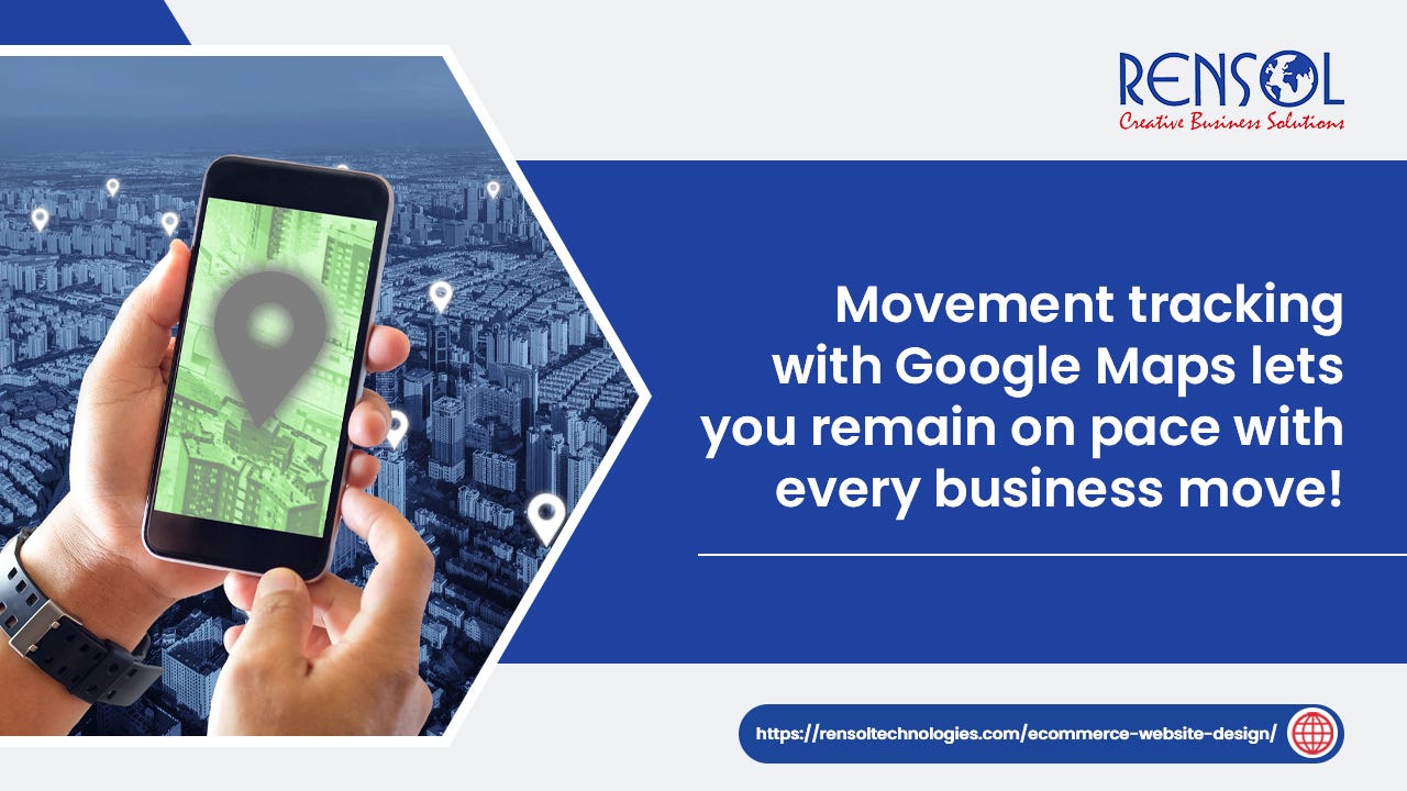 The Benefits and Downsides of movement tracking with google maps  by Rensol Technologies Pvt 