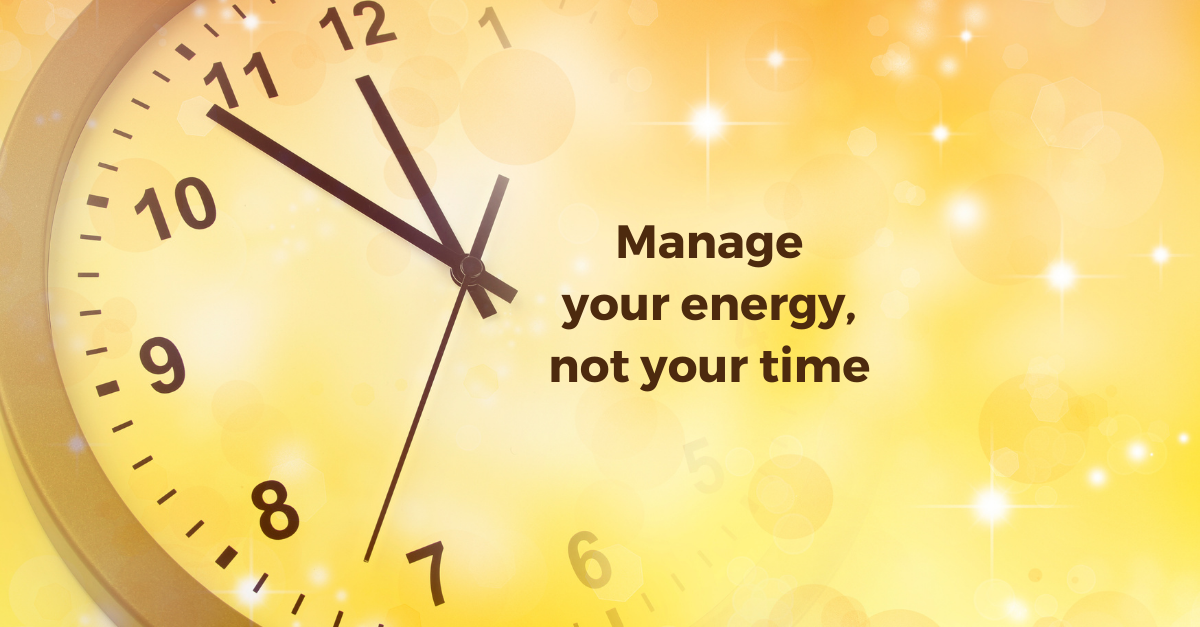 A wall clock it blurred into an ethereal yellow background of stars. Text reads, “Manage your energy, not your time.”