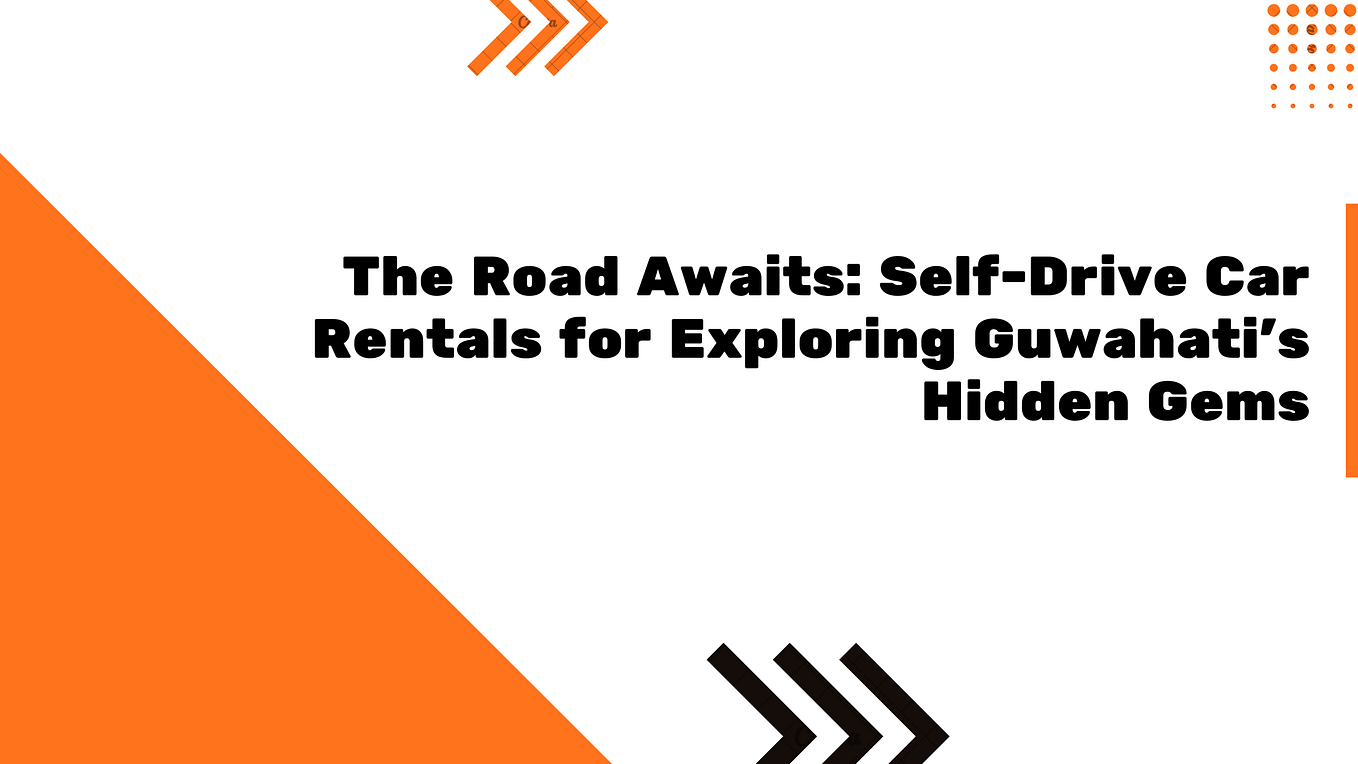 selfThe Importance of Car Rental Services in Guwahati Enhancing Travel