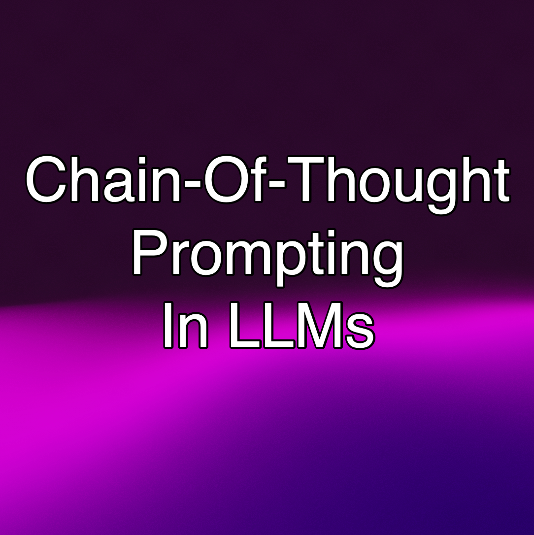 Chain-Of-Thought Prompting In LLMs