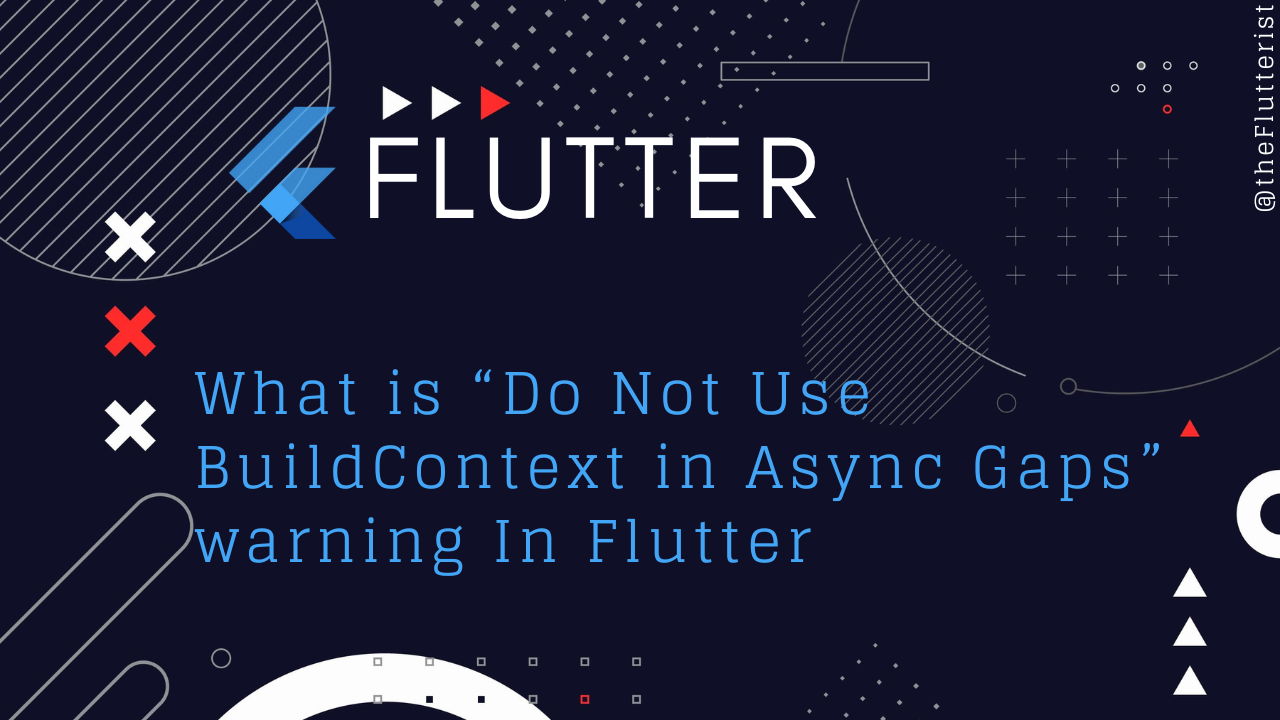 Do Not Use BuildContext in Async Gaps: Why and How to Handle Flutter Context Correctly