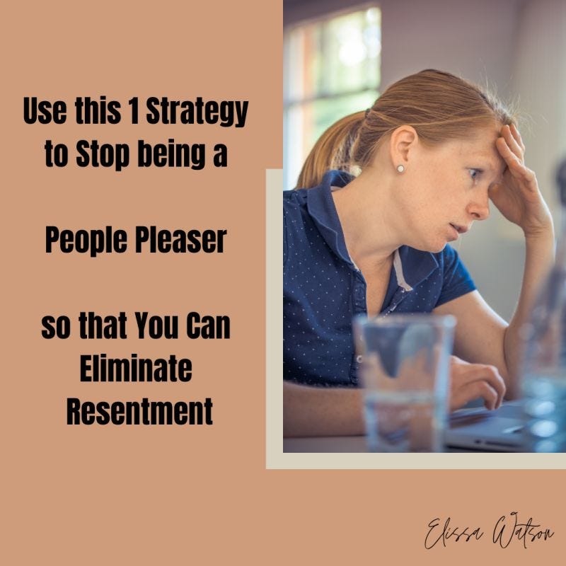 Use this 1 Strategy to Stop being a People Pleaser so that You Can Eliminate Resentment