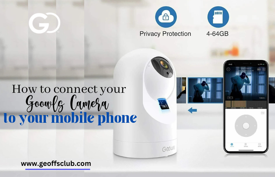 How to Connect Your Goowls Camera to Your Phone A StepbyStep Guide