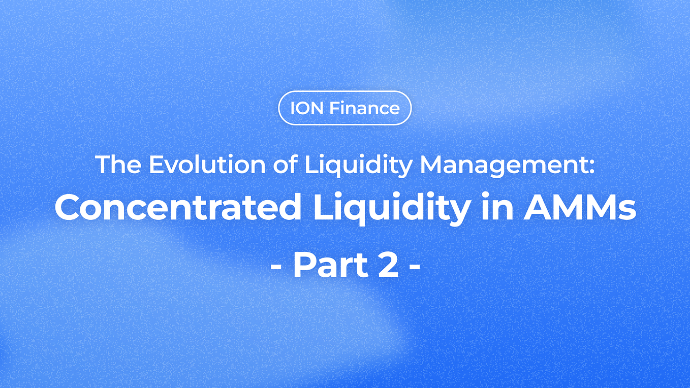 Part 1 — The Evolution of Liquidity Management: Concentrated Liquidity ...