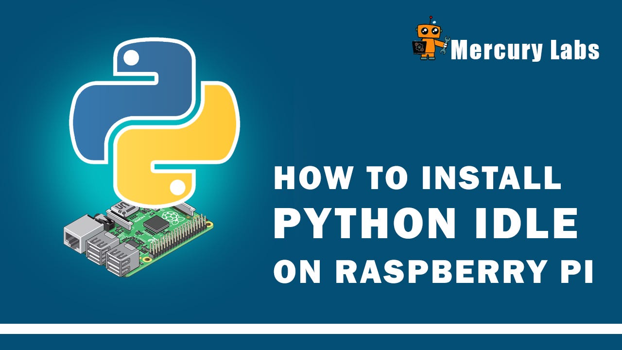 How to Install Python IDLE on Raspberry Pi - Ridma Pramuditha - Medium