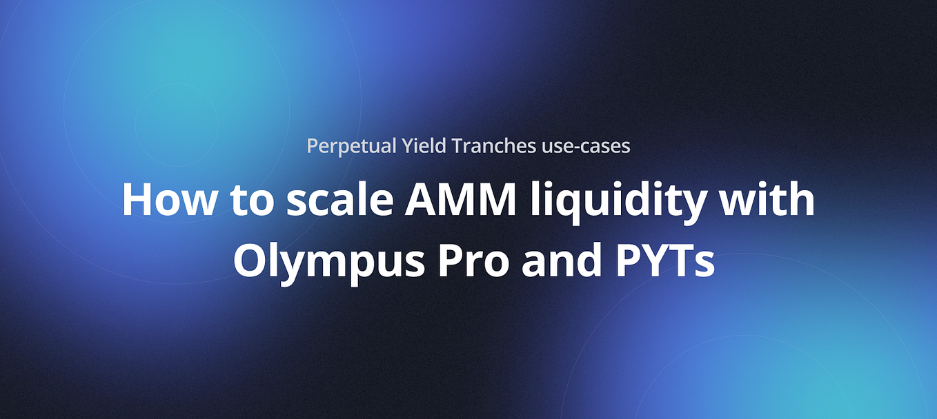 How to scale AMM liquidity with protocol-owned funds and PYTs