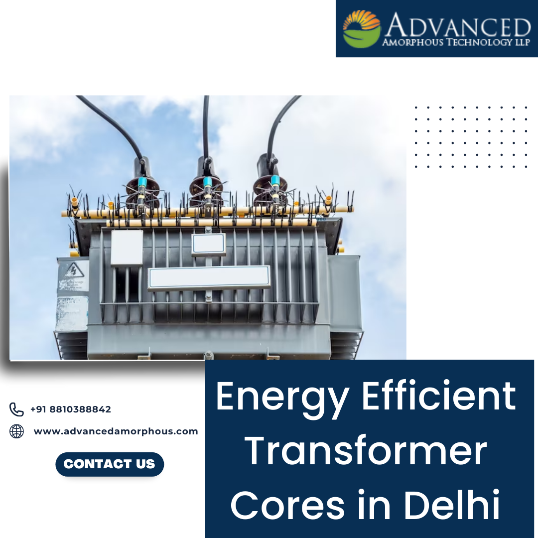 Best EnergyEfficient Transformer Cores in Delhi Advanced Amorphous