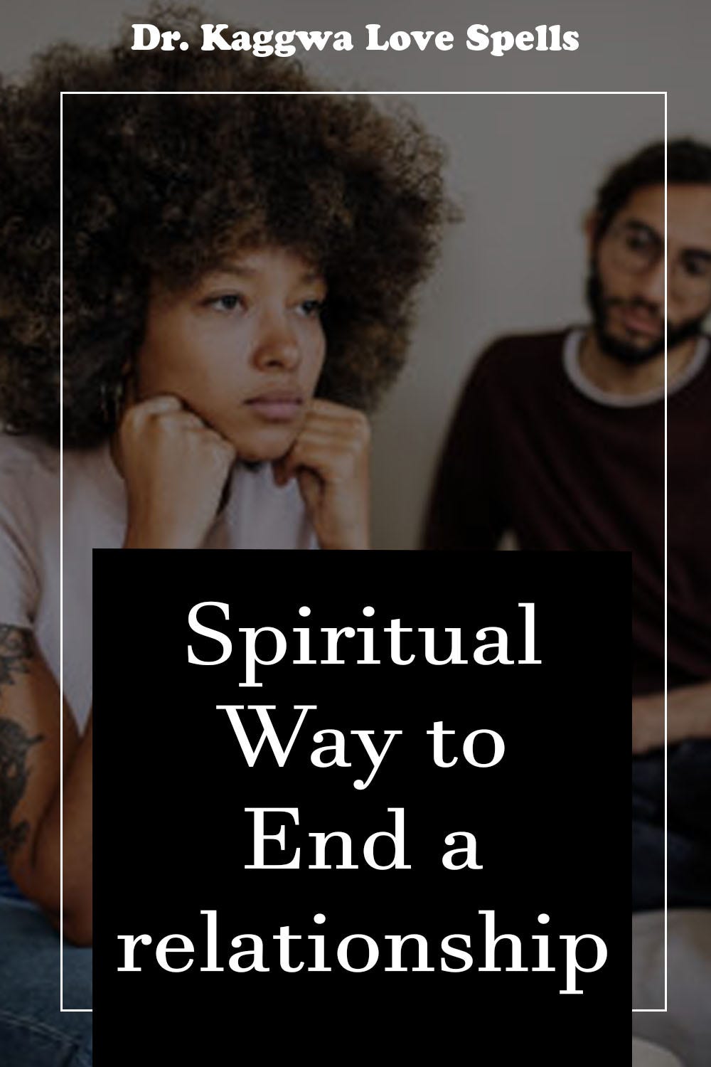 Break Up Spell Doctorkagwa Medium