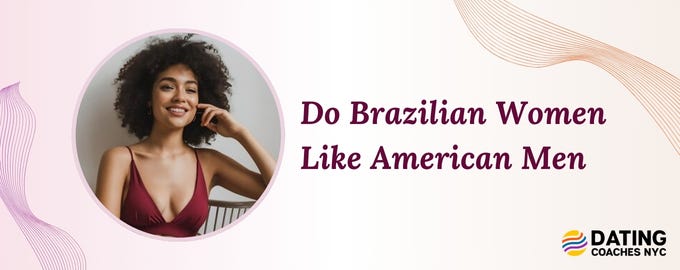 Do Brazilian Women Like American Men