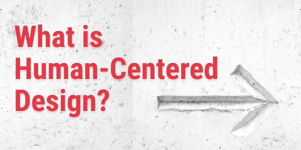 What is Human-Centred Design?