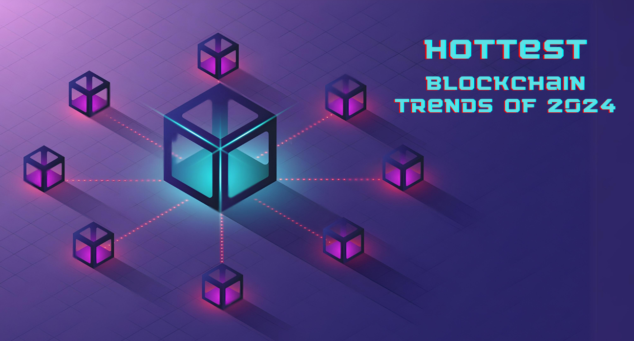 The Hottest Blockchain Trends of 2024
