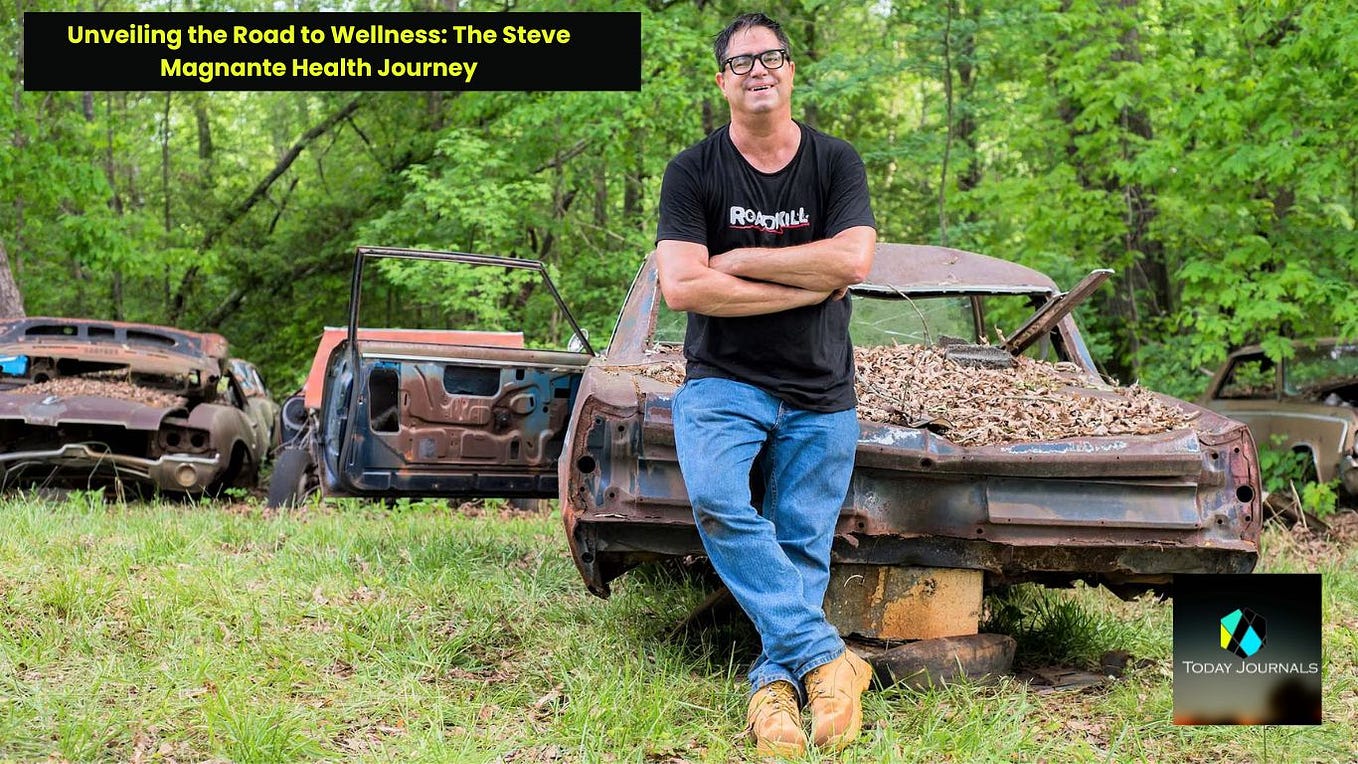 Unveiling the Road to Wellness: The Steve Magnante Health Journey