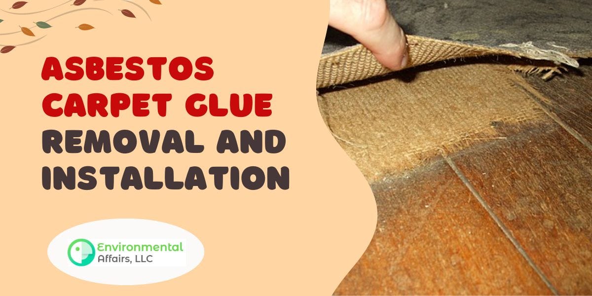 Asbestos Carpet Glue Removal and Installation
