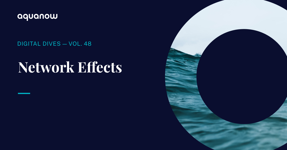 Aquanow Digital Dives: Network Effects — Vol. 48