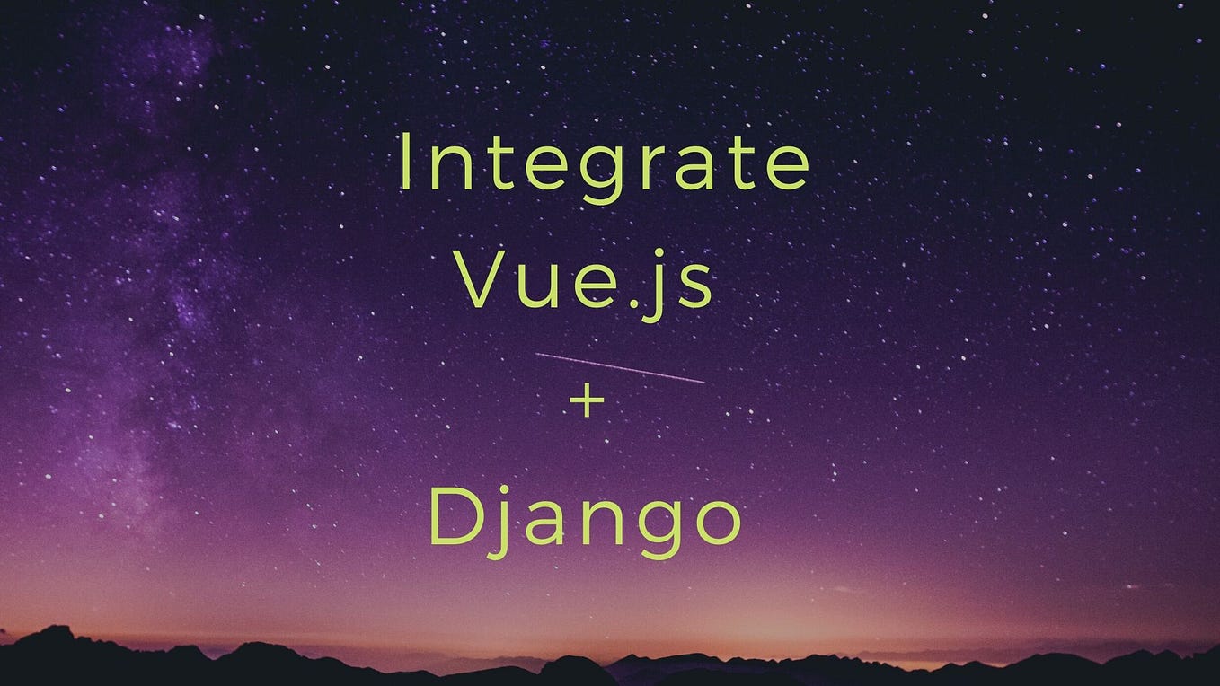 How to Integrate Django and Vue JS Part -1