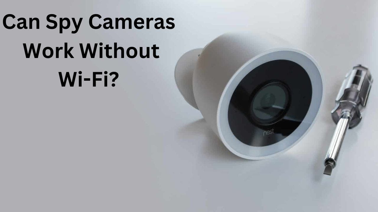 Can Spy Cameras Work Without Wifi ?