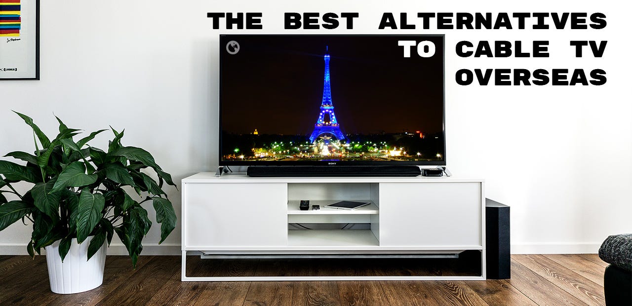 The Best Alternatives To Cable TV Services Overseas | by Alfredo Capella |  Medium