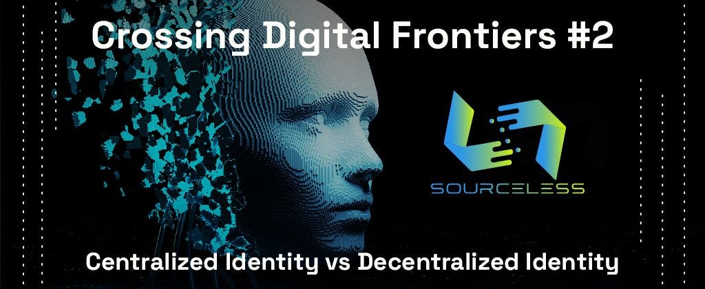 Crossing Digital Frontiers (#2) — Centralized Identity vs Decentralized Identity