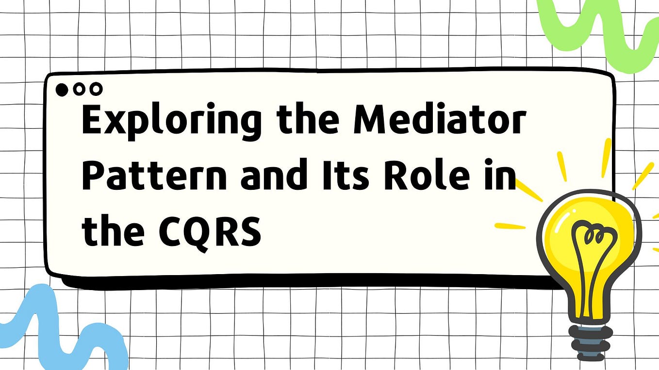 Exploring the Mediator Pattern and Its Role in the CQRS