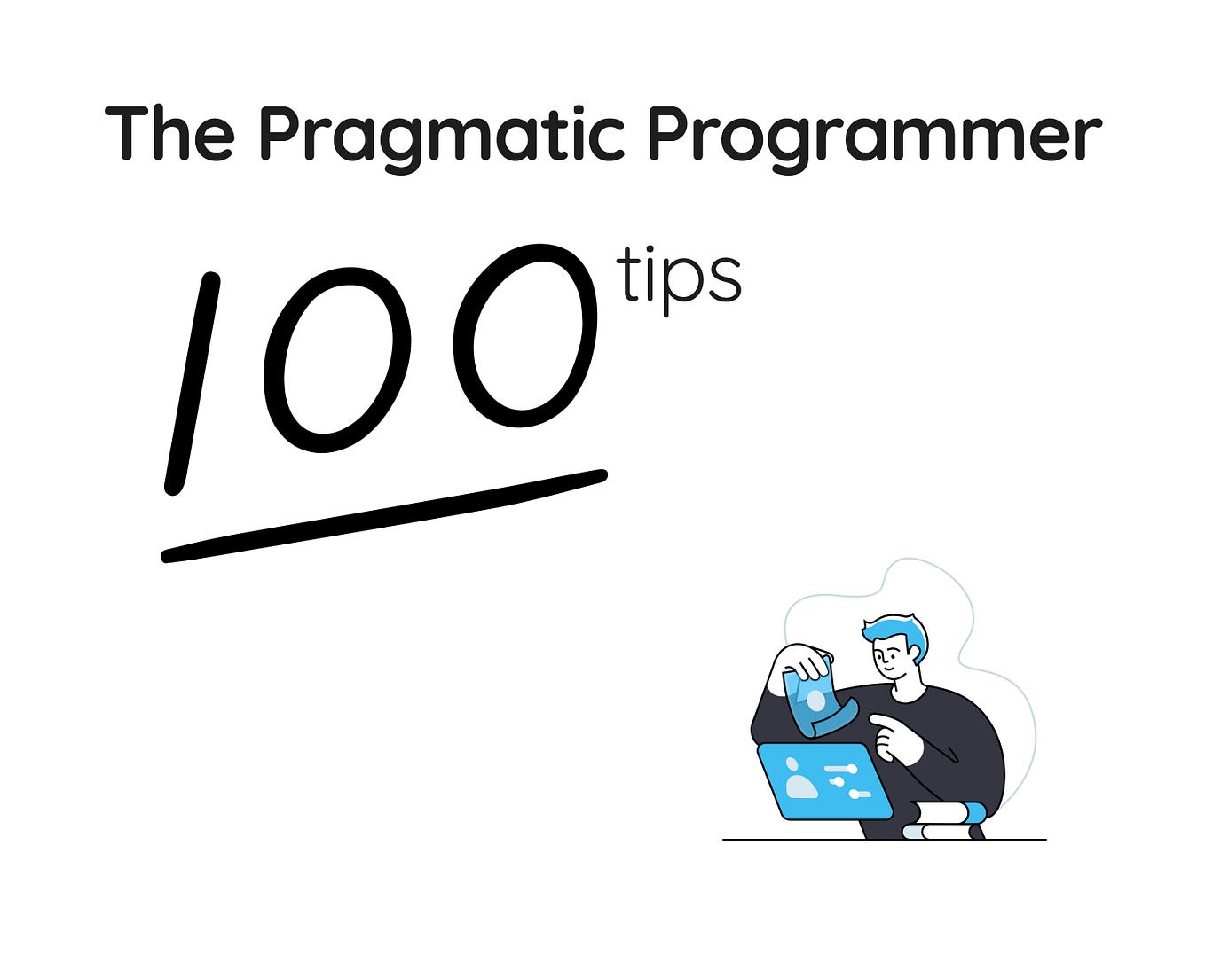 100 tips from ‘The Pragmatic Programmer’ book