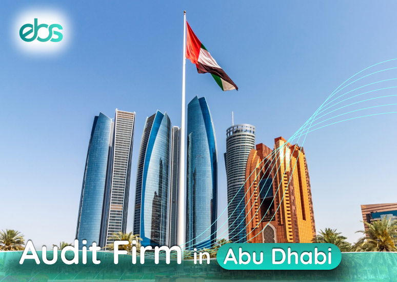 Audit Firms in Abu Dhabi A Guide to Choosing the Right One by EBS