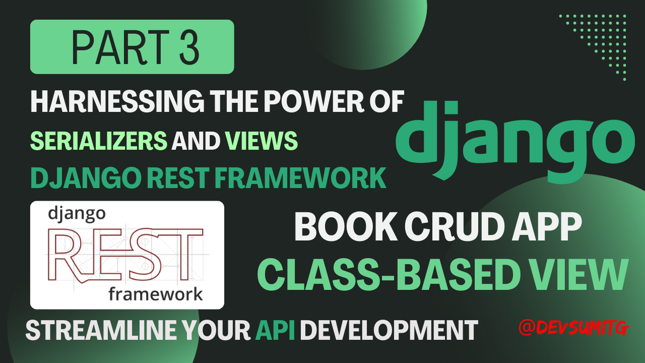 Part 3: Harnessing the Power of Serializers and Views in Django REST Framework — Class-Based View