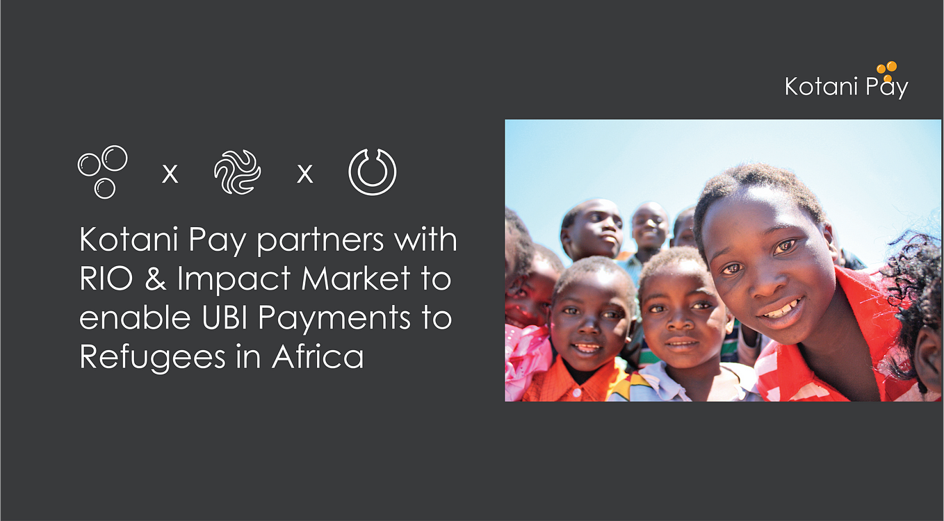 Kotani Pay partners with RIO & Impact Market to enable UBI Payments to Refugees in Africa